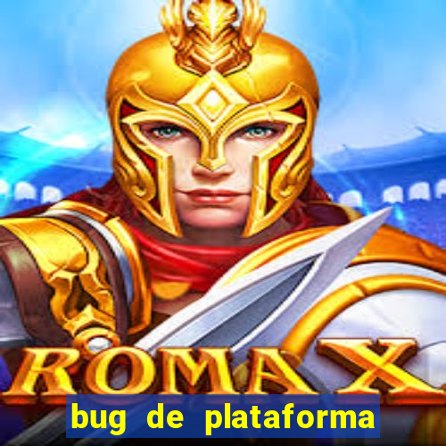 bug de plataforma de jogos